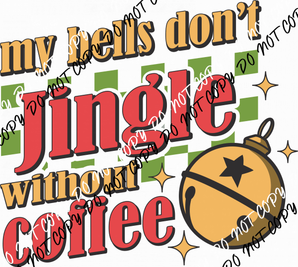 My Bells Don’t Jingle Without Coffee DTF Transfer - We Print U Press DTF Transfers