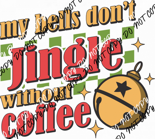 My Bells Don’t Jingle Without Coffee DTF Transfer - We Print U Press DTF Transfers