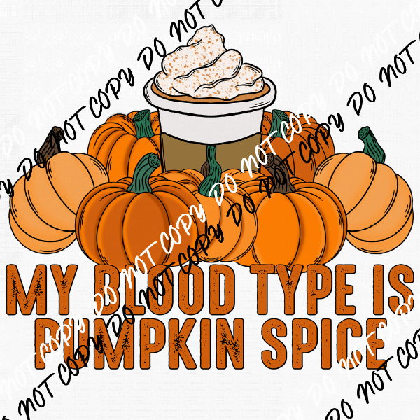 My Blood Type is Pumpkin Spice DTF Transfer - We Print U Press DTF Transfers