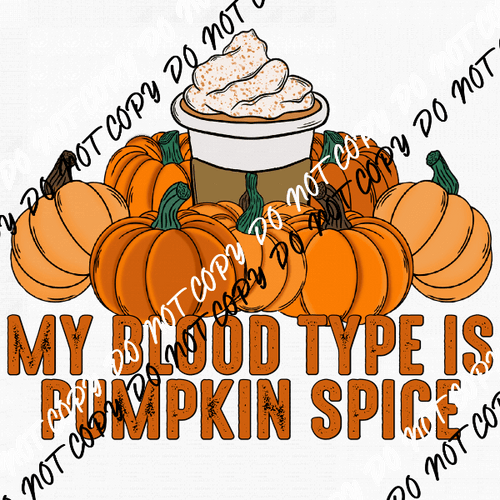 My Blood Type is Pumpkin Spice DTF Transfer - We Print U Press DTF Transfers