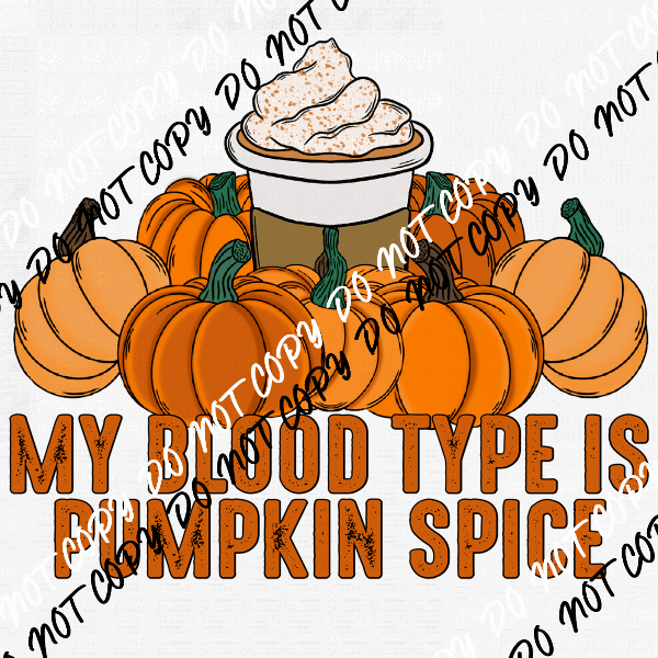 My Blood Type is Pumpkin Spice DTF Transfer - We Print U Press DTF Transfers