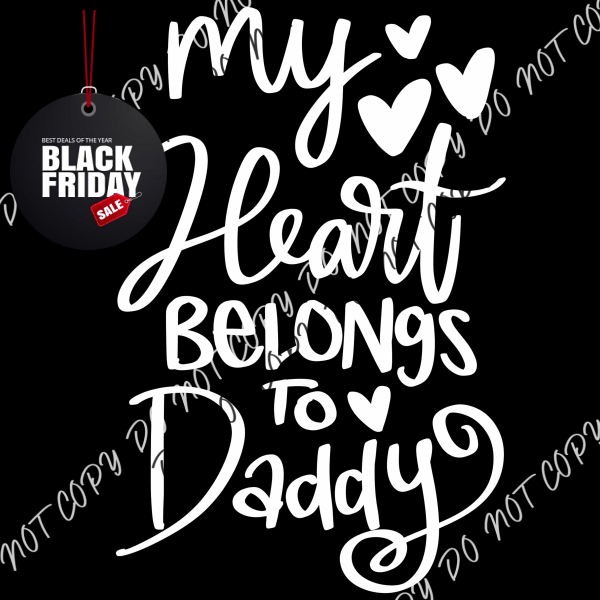 My Heart Belongs To Daddy Dtf Transfer Adult Small-Large 10” / White Text Rtp Transfers