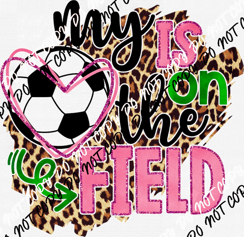 My Heart is on the Field Soccer DTF Transfer - We Print U Press DTF Transfers