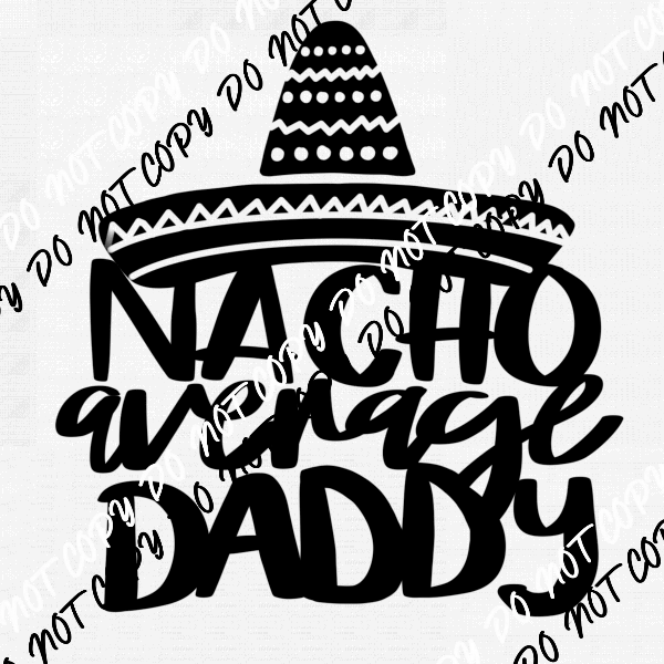 Nacho Average Daddy DTF Transfer - We Print U Press DTF Transfers
