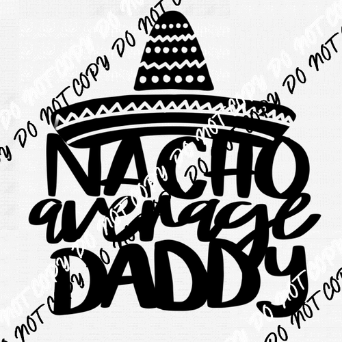 Nacho Average Daddy DTF Transfer - We Print U Press DTF Transfers
