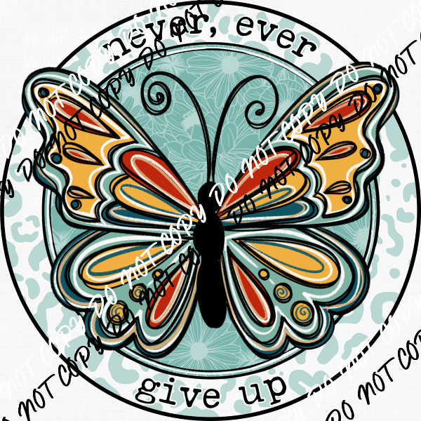 Never Ever Give Up Butterfly DTF Transfer - We Print U Press DTF Transfers