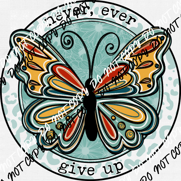 Never Ever Give Up Butterfly DTF Transfer - We Print U Press DTF Transfers