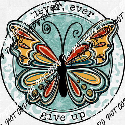 Never Ever Give Up Butterfly DTF Transfer - We Print U Press DTF Transfers