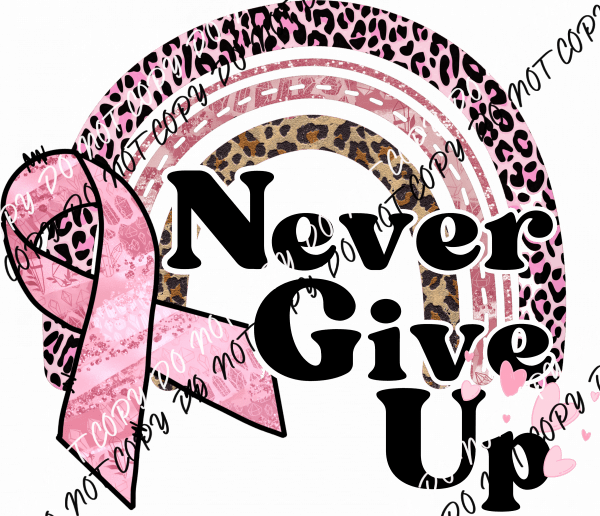 Never Give Up Rainbow DTF Transfer - We Print U Press DTF Transfers