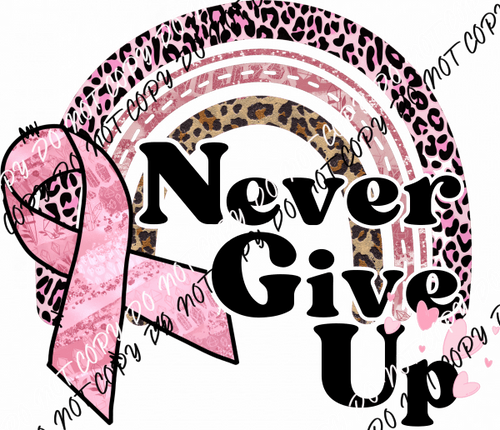 Never Give Up Rainbow DTF Transfer - We Print U Press DTF Transfers