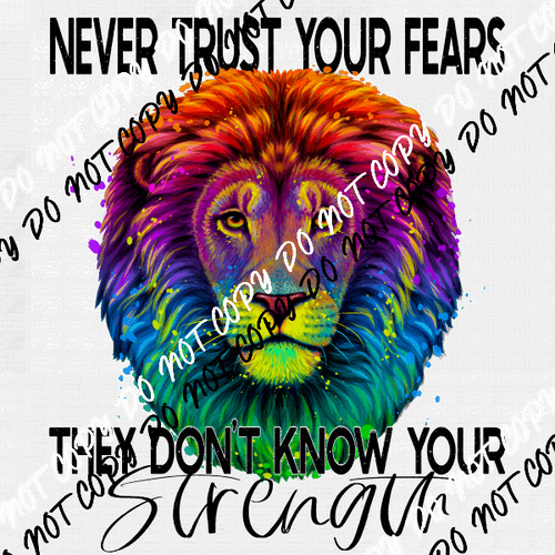 Never Trust Your Fears They Don't Know Your Strength DTF Transfer - We Print U Press DTF Transfers