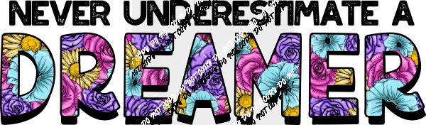 Never Underestimate a Dreamer Floral Letters DTF Transfer - We Print U Press DTF Transfers