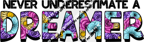 Never Underestimate a Dreamer Floral Letters DTF Transfer - We Print U Press DTF Transfers