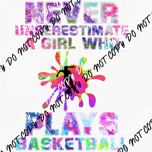 Never Underestimate a Girl Who Plays Basketball DTF Transfer - We Print U Press DTF Transfers
