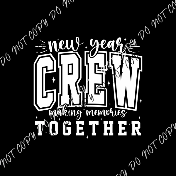 New Year Crew Making Memories Together White DTF Transfer RTP DTF Transfers