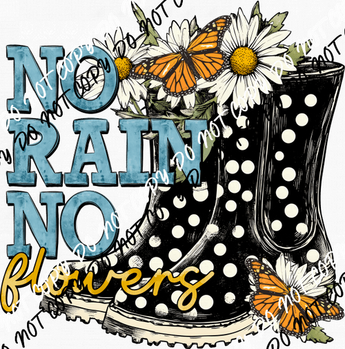 No Rain No Flowers DTF Transfer - We Print U Press DTF Transfers