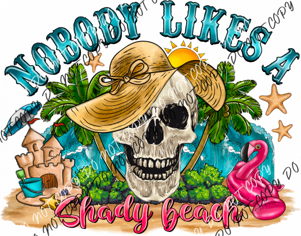 Nobody Likes A Shady Beach Skeleton Dtf Transfer