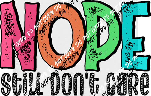 Nope Still Don't Care Colorful DTF Transfer - We Print U Press DTF Transfers