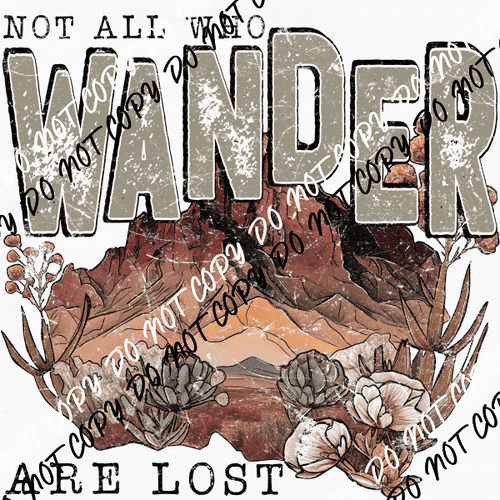 Not all Who Wander are Lost distressed DTF Transfer - We Print U Press DTF Transfers