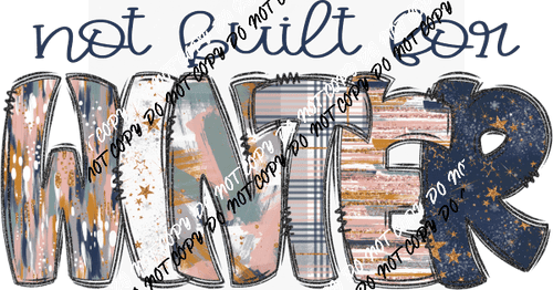 Not Built for Winter Text DTF Transfer - We Print U Press DTF Transfers