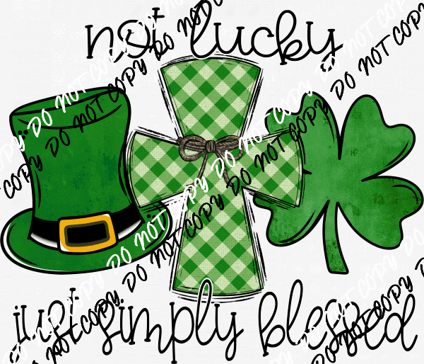 Not Lucky, Simply Blessed with Cross DTF Transfer - We Print U Press DTF Transfers