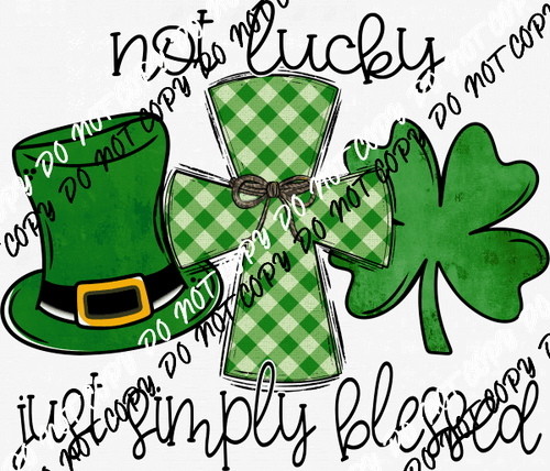 Not Lucky, Simply Blessed with Cross DTF Transfer - We Print U Press DTF Transfers