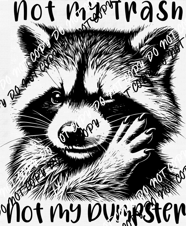 Not My Trash Not My Dumpster DTF Transfer - We Print U Press DTF Transfers