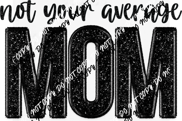 Not Your Average Mom faux sequin and embroidery DTF Transfer - We Print U Press DTF Transfers