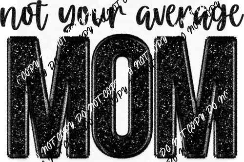 Not Your Average Mom faux sequin and embroidery DTF Transfer - We Print U Press DTF Transfers