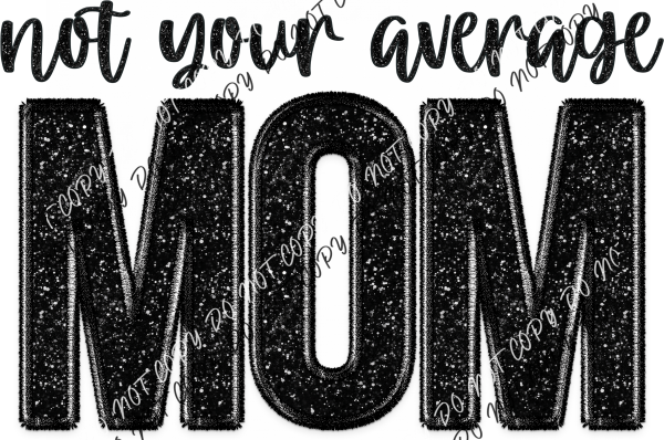 Not Your Average Mom Faux Sequin And Embroidery Dtf Transfer Rtp Transfers