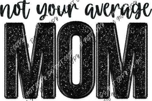 Not Your Average Mom Faux Sequin And Embroidery Dtf Transfer Rtp Transfers