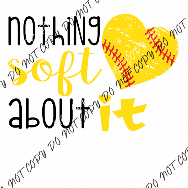 Nothing Soft About It Softball Dtf Transfer