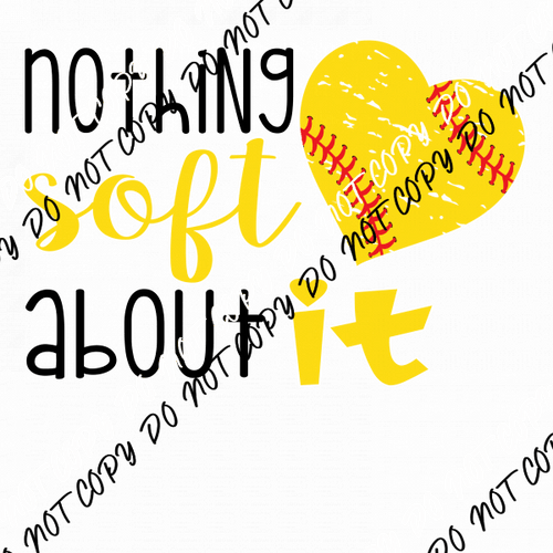 Nothing Soft About It Softball DTF Transfer - We Print U Press DTF Transfers