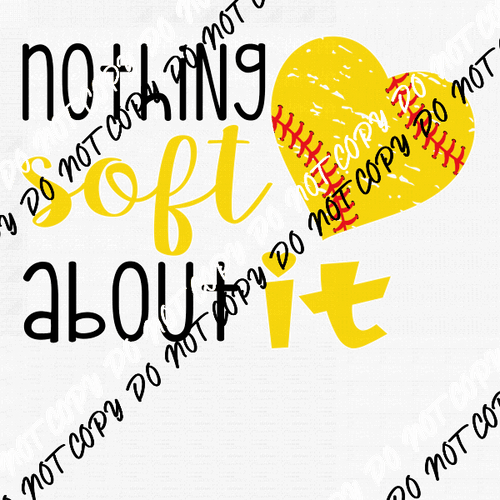Nothing Soft About It Softball DTF Transfer - We Print U Press DTF Transfers