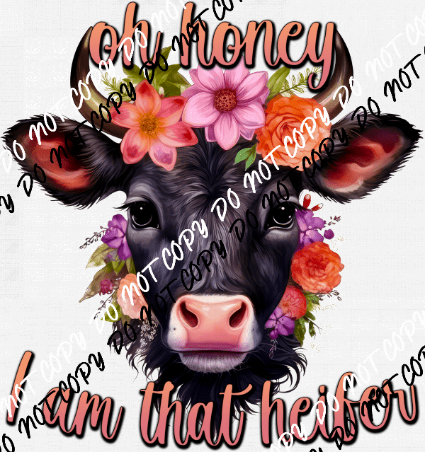 Oh Honey I am That Heifer DTF Transfer - We Print U Press DTF Transfers