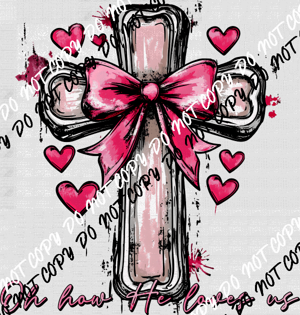 Oh How He Loves Us DTF Transfer - We Print U Press DTF Transfers