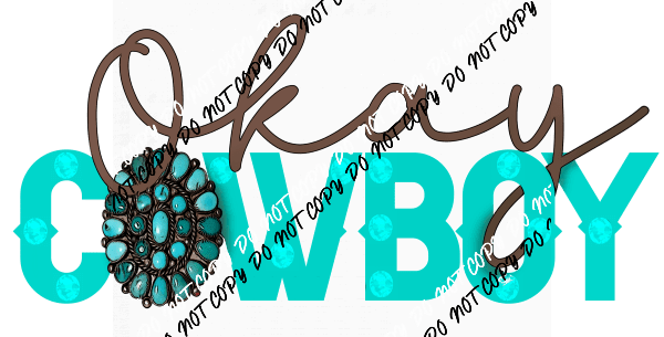 Okay Cowboy Turquoise DTF Transfer - We Print U Press DTF Transfers