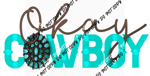Okay Cowboy Turquoise DTF Transfer - We Print U Press DTF Transfers