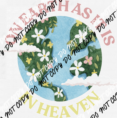 On Earth As It Is In Heaven DTF Transfer - We Print U Press DTF Transfers