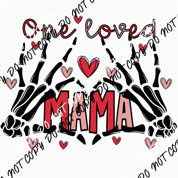 One Loved Mama Skeleton Hands Hearts DTF Transfer - We Print U Press DTF Transfers