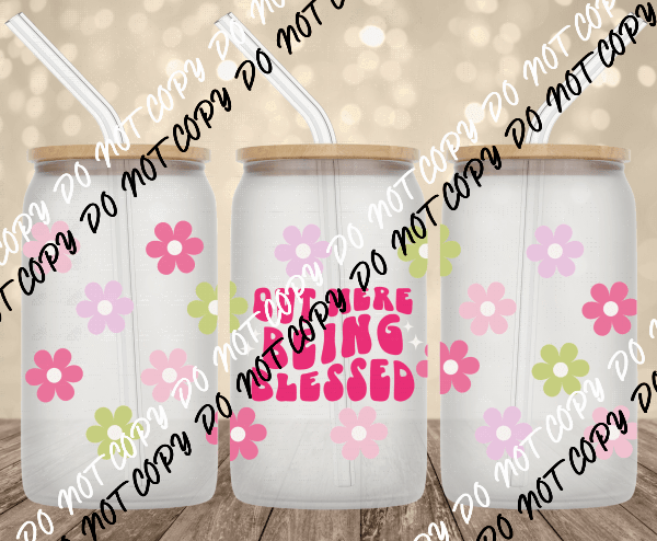 Out Here being Blessed UV Transfer for 16 oz Glass Can - We Print U Press DTF Transfers