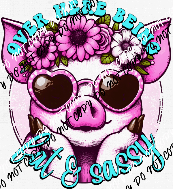 Over Here Being Fat & Sassy Pig DTF Transfer - We Print U Press DTF Transfers