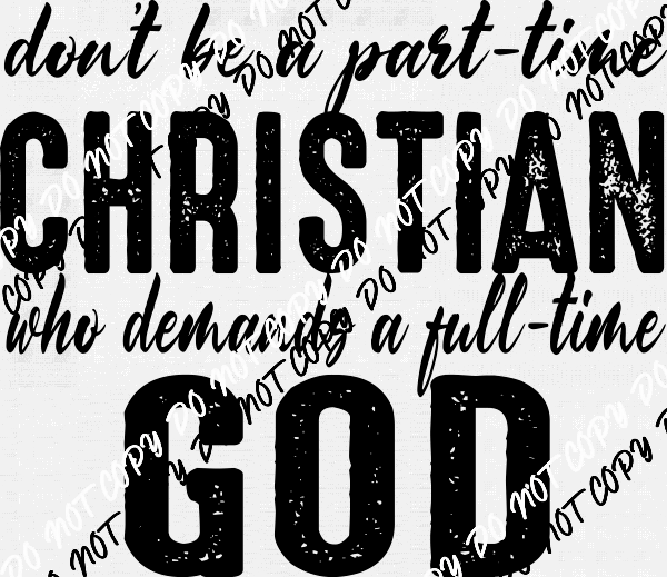 Part Time Christian Full Time God White or Black Print DTF Transfer - We Print U Press DTF Transfers