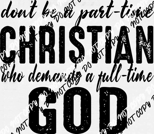 Part Time Christian Full Time God White or Black Print DTF Transfer - We Print U Press DTF Transfers