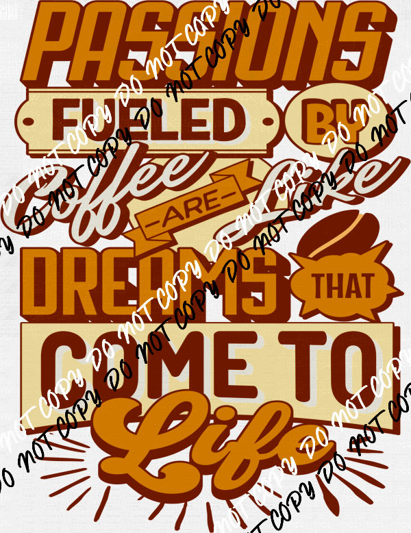 Passions Fueled by Coffee - DTF Transfer - We Print U Press DTF Transfers