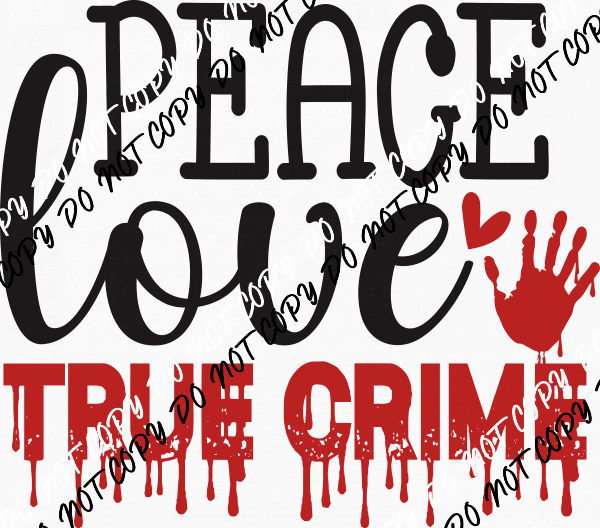Peace Love True Crime DTF Transfer - We Print U Press DTF Transfers