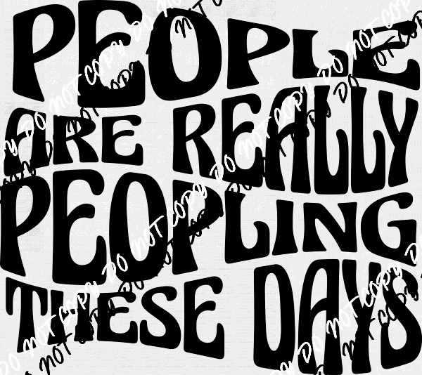 People are Really Peopling DTF Transfer - We Print U Press DTF Transfers