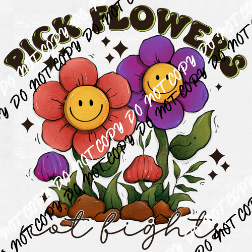 Pick Flowers not Fights DTF Transfer - We Print U Press DTF Transfers