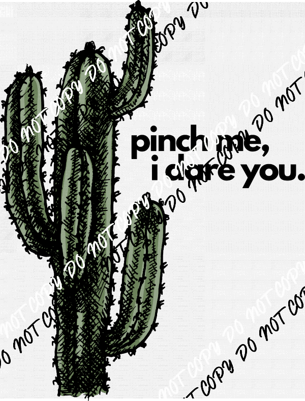 Pinch Me I Dare You Cactus DTF Transfer - We Print U Press DTF Transfers