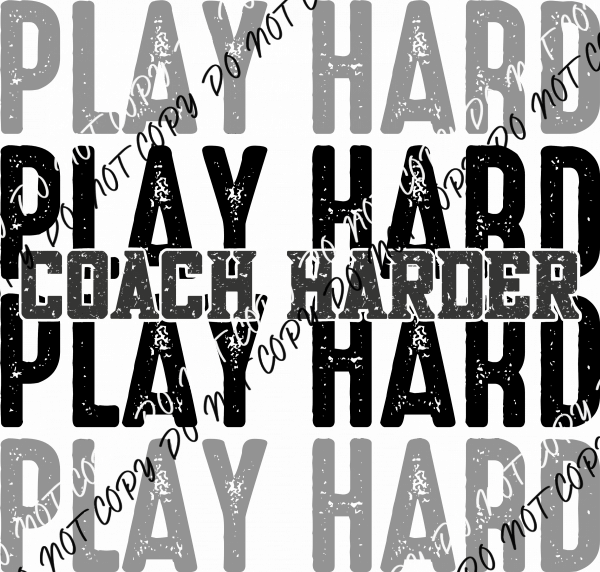 Play Hard Coach Harder Distressed DTF Transfer - We Print U Press DTF Transfers